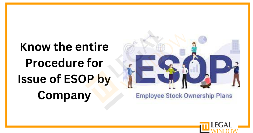 Know the entire Procedure for Issue of ESOP by Company