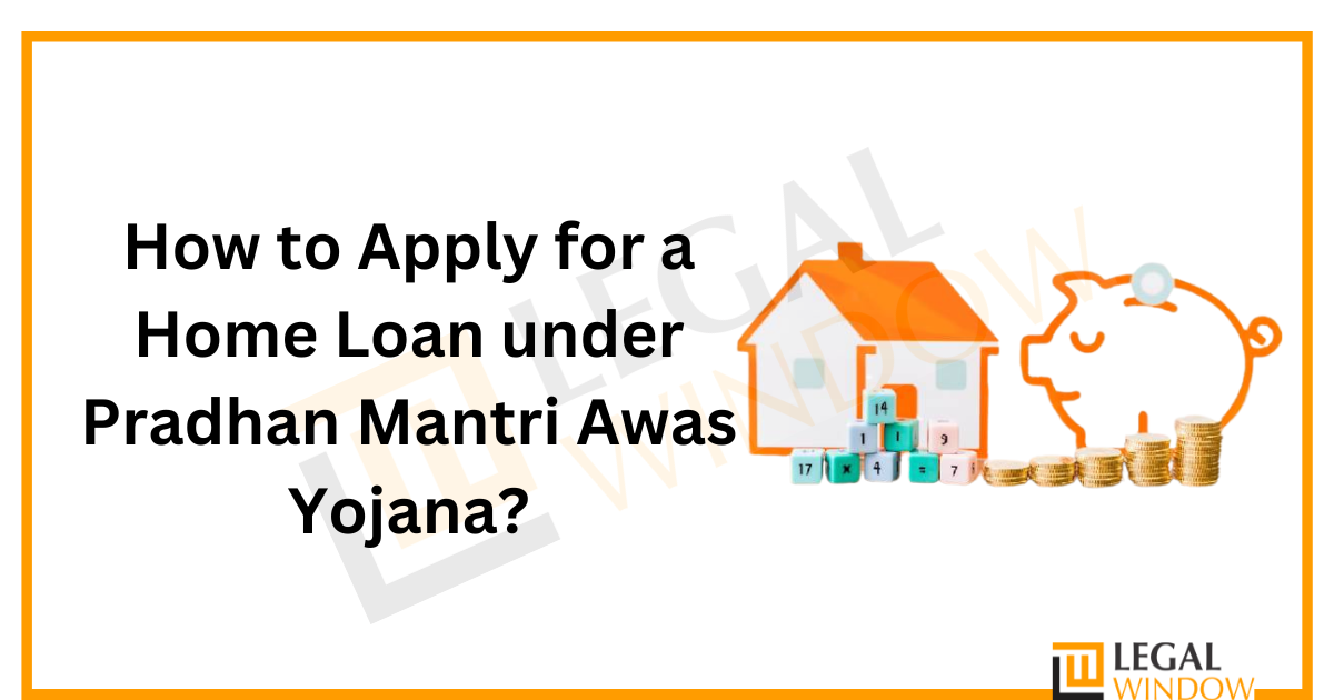 How to Apply for a Home Loan under Pradhan Mantri Awas Yojana?