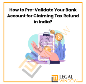 How to Pre-Validate Your Bank Account for Claiming Tax Refund in India?