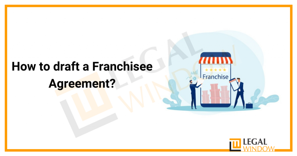 How to draft a Franchisee Agreement?