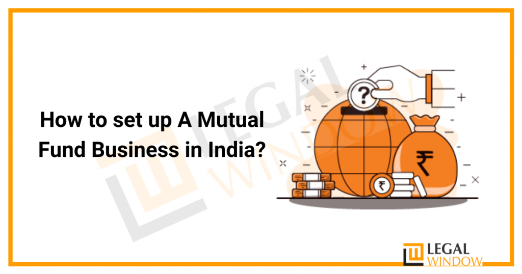 How to set up A Mutual Fund Business in India?