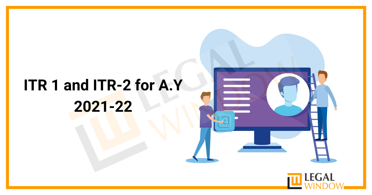 ITR 1 and ITR-2 for A.Y 2021-22