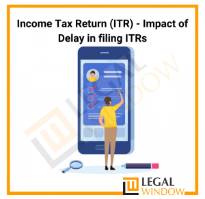 Impact of delay in filing Income Tax Return