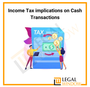 Income Tax implications on Cash Transactions