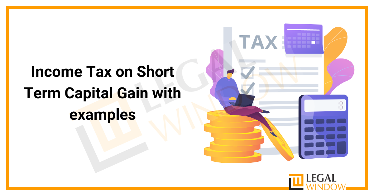 Income Tax on Short Term Capital Gain with examples