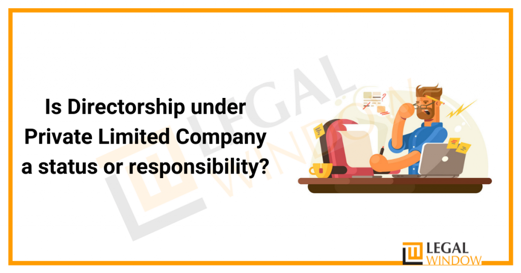Is Directorship under Private Limited Company a status or responsibility? Is Directorship under Private Limited Company a status or responsibility?