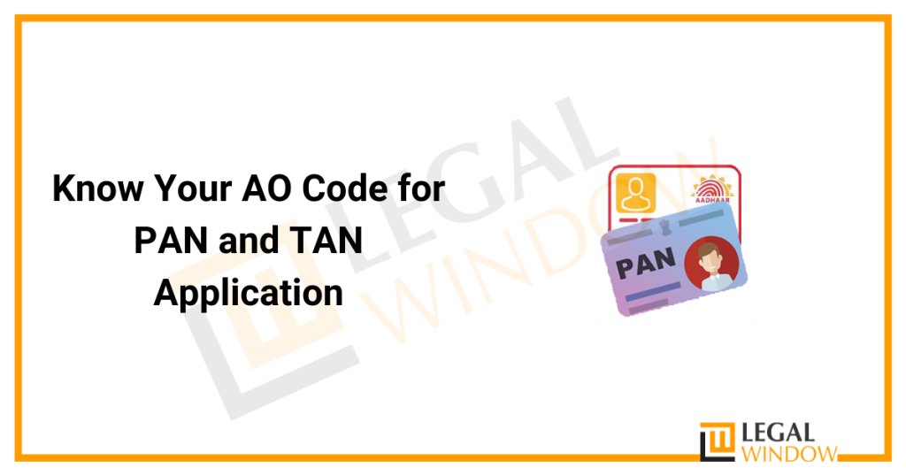 Know Your AO Code for PAN and TAN Application » Legal Window