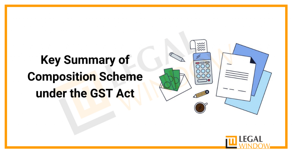 Key Summary of Composition Scheme under the GST Act