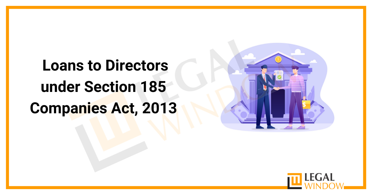 Loans to Directors under Section 185 Companies Act, 2013