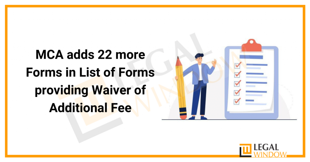 MCA adds 22 more Forms in List of Forms providing Waiver of Additional Fee MCA adds 22 more Forms in List of Forms providing Waiver of Additional Fee