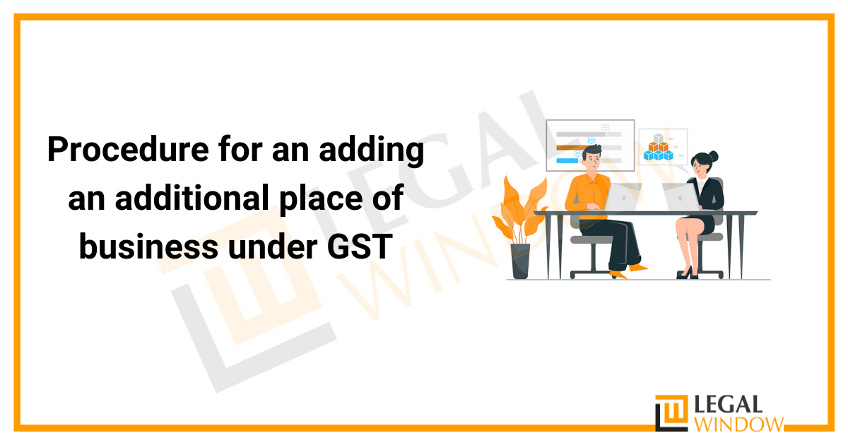 How to add an additional place of business in GST ? » Legal Window