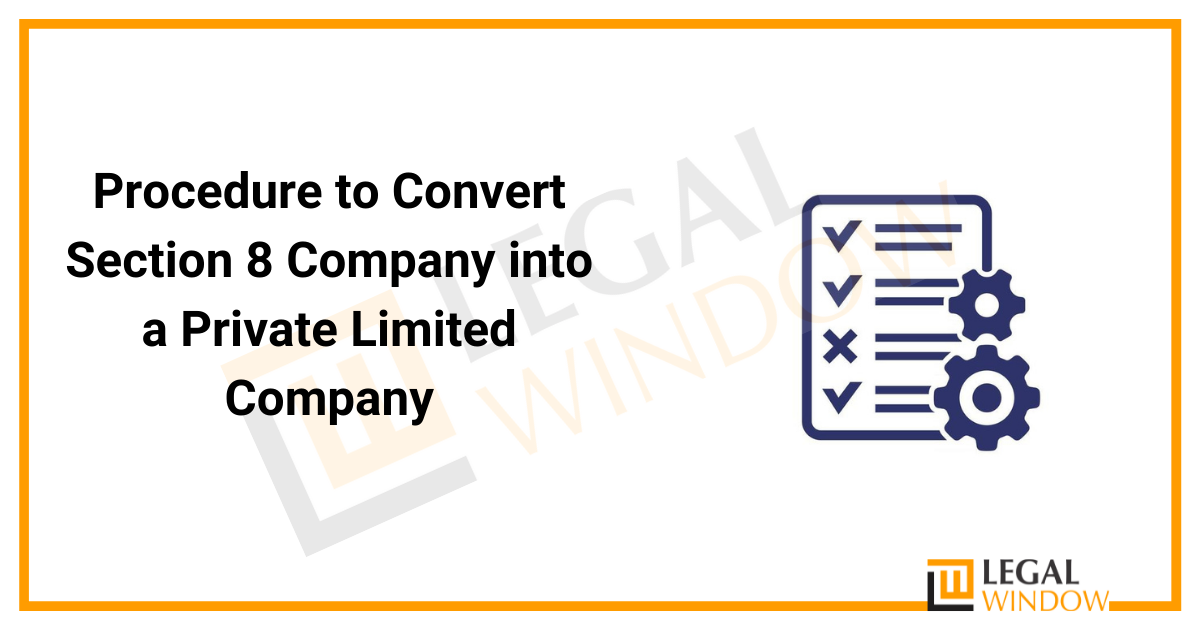 Procedure to Convert Section 8 Company into a Private Limited Company 