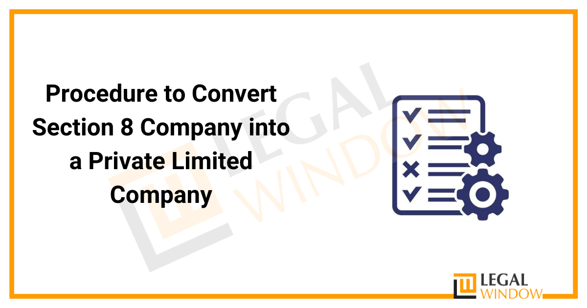Procedure to Convert Section 8 Company into a Private Limited Company