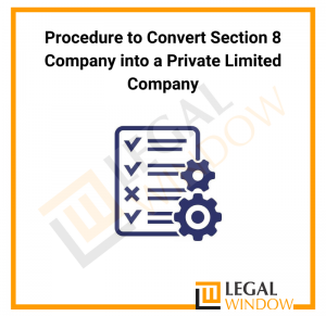 Procedure to Convert Section 8 Company into a Private Limited Company