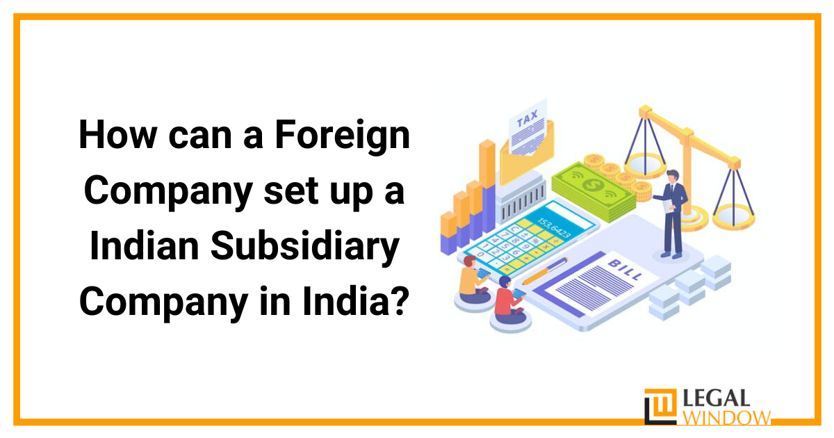How can a Foreign Company set up a Indian Subsidiary Company in India?