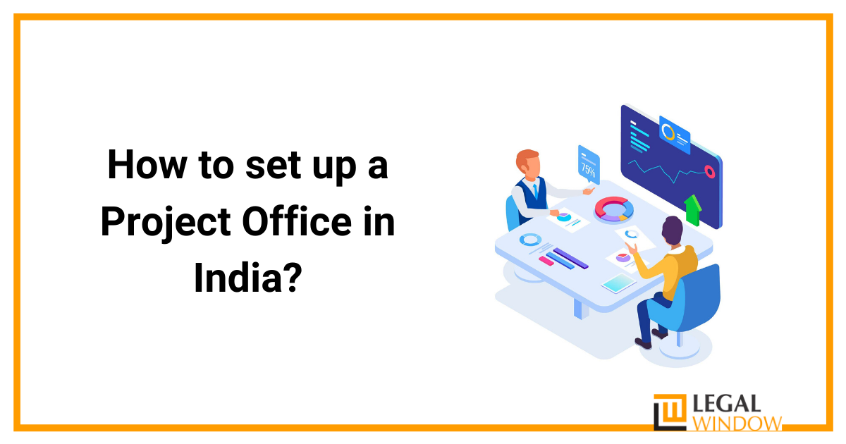 How to set up a Project Office in India?