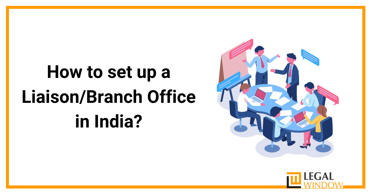  How to set up a Liaison/Branch Office in India?