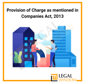 Provision of Charge as mentioned in Companies Act 2013
