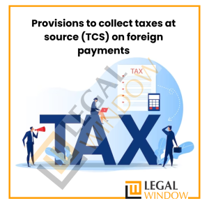 Provisions to collect taxes at source (TCS) on foreign payments
