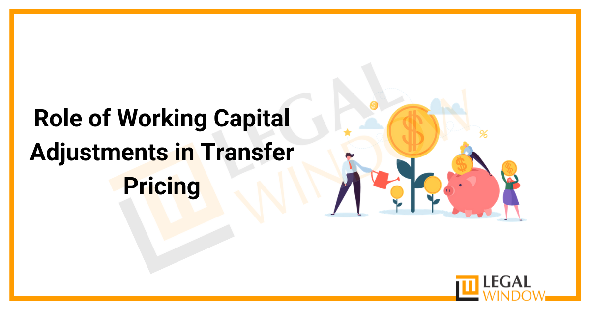 Role of Working Capital Adjustments in Transfer Pricing » Legal Window