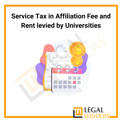 Service Tax on Affiliation Fee and Rent levied by Universities