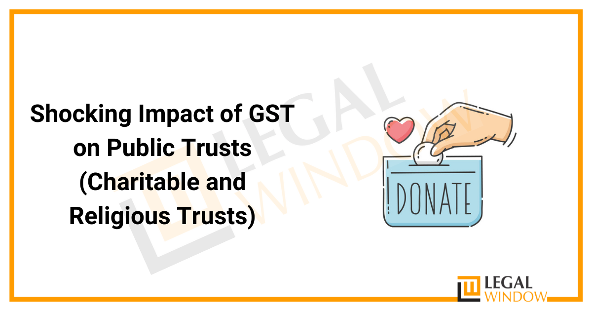 Shocking Impact of GST on Public Trusts (Charitable and Religious Trusts)