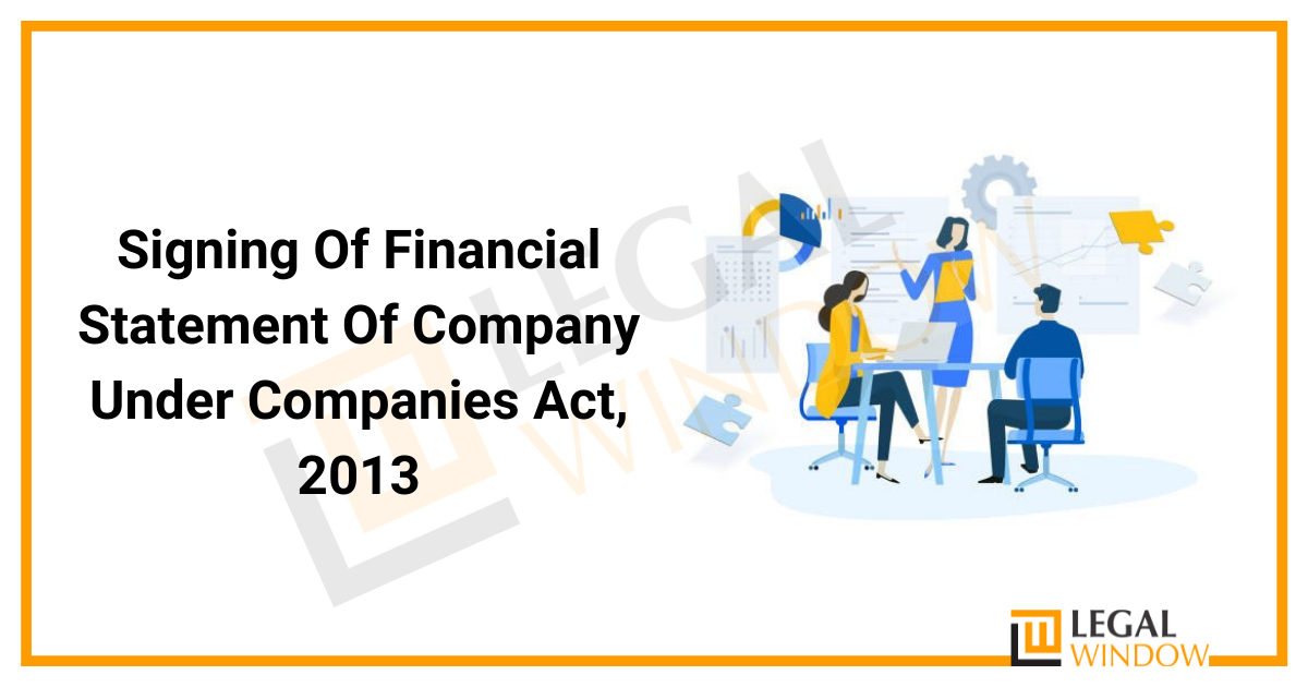 Signing Of Financial Statement Of Company Under Companies Act, 2013