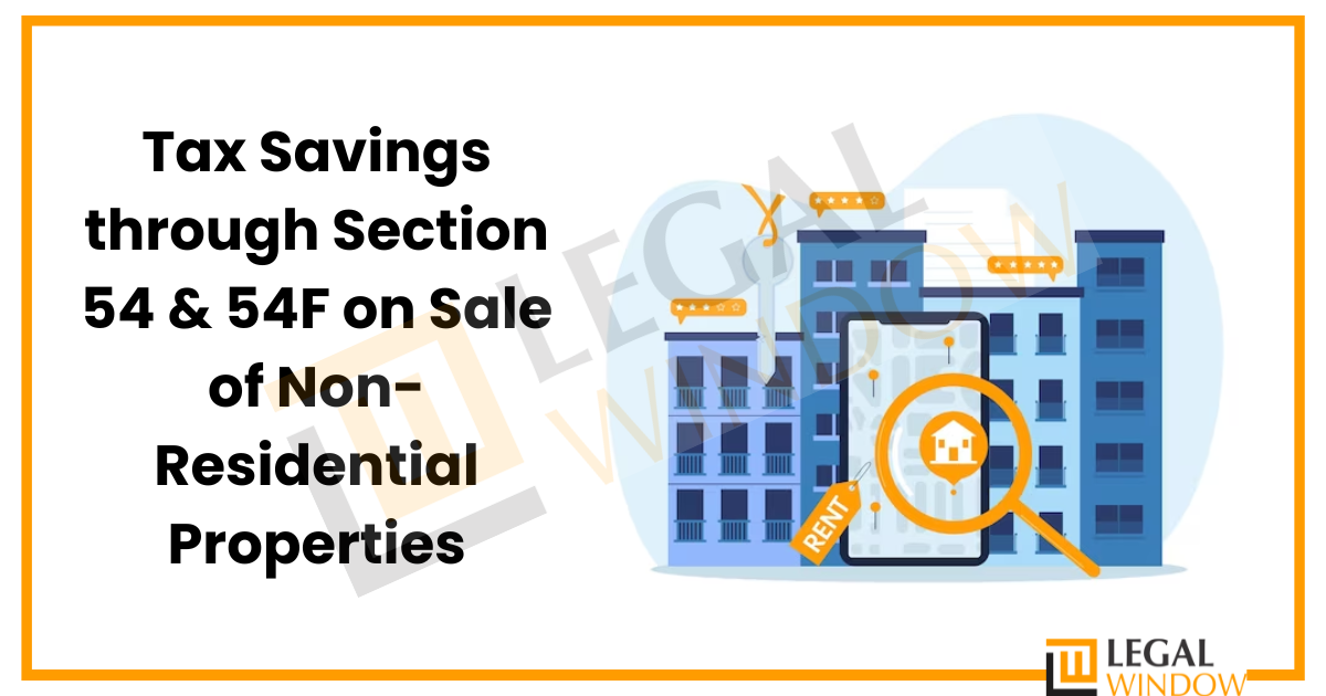 Tax Savings through Section 54 & 54F on Sale of Non-Residential Properties
