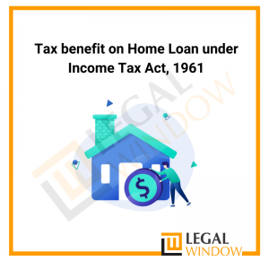 Tax benefit on Home Loan under Income Tax Act 1961