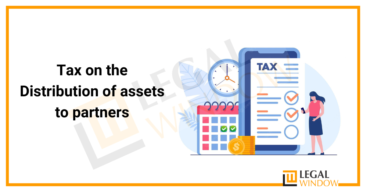 Tax on Distribution of assets to partners