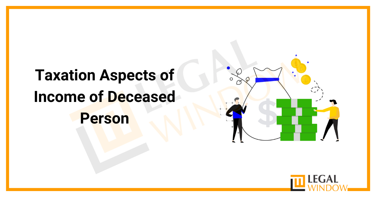 Taxation Aspects of Income of Deceased Person
