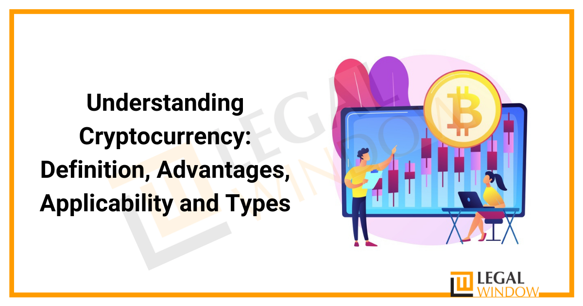 Understanding Cryptocurrency: Definition, Advantages, Applicability and Types