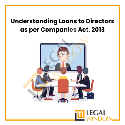 Understanding Loans to Directors as per Companies Act, 2013