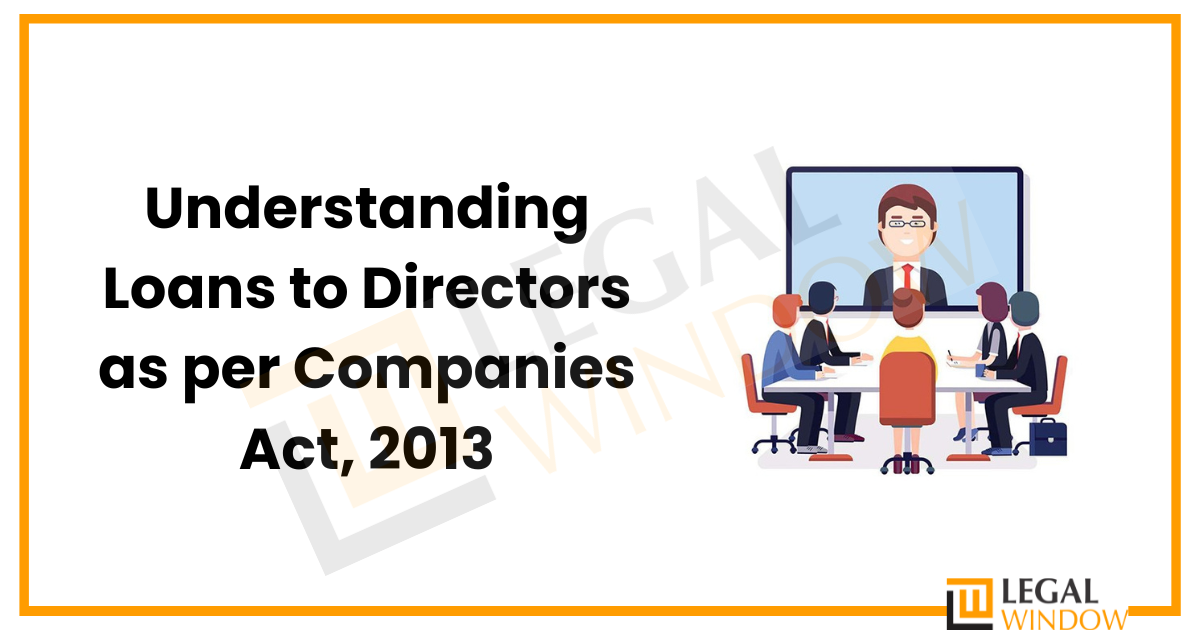 Understanding Loans to Directors as per Companies Act, 2013