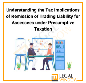 Tax Implications of Remission of Trading Liability for Assessees