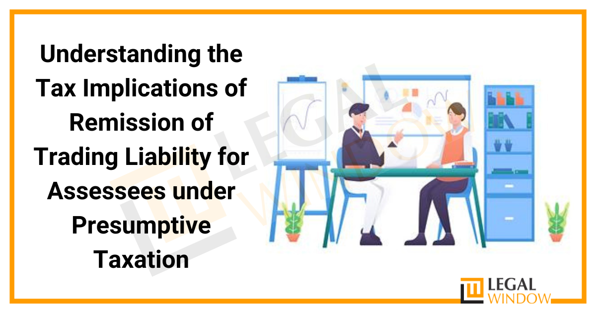 Tax Implications of Remission of Trading Liability for Assessees