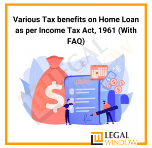 Various Tax benefits on Home Loan as per Income Tax Act, 1961 (With FAQ)