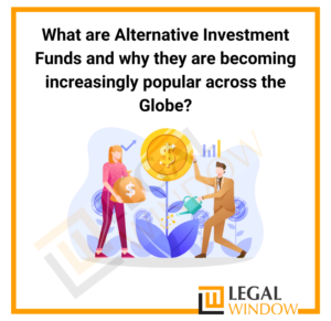 What are Alternative Investment Funds and why they are becoming increasingly popular across the Globe?