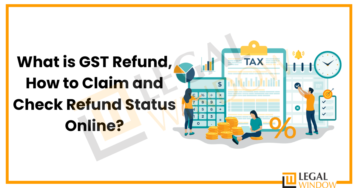 What is GST Refund, How to Claim and Check Refund Status Online?