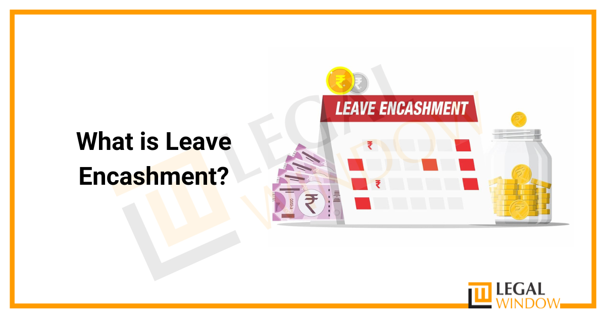 What is Leave Encashment?
