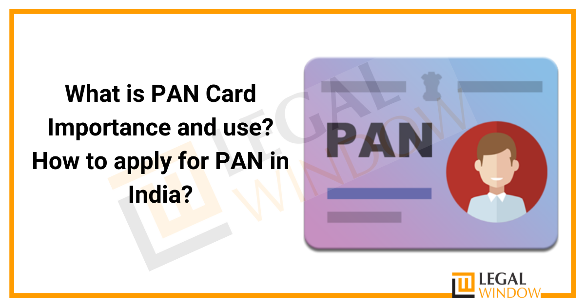 What is PAN Card Importance and use? How to apply for PAN in India?
