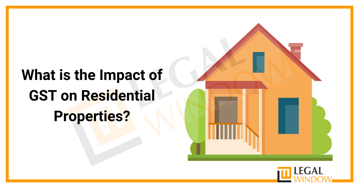 What is the Impact of GST on Residential Properties? » Legal Window