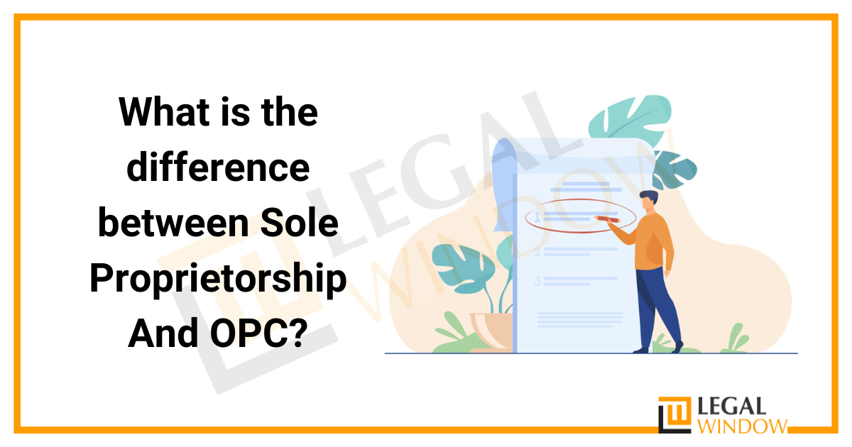Difference Between Sole Proprietorship And OPC » Legal Window