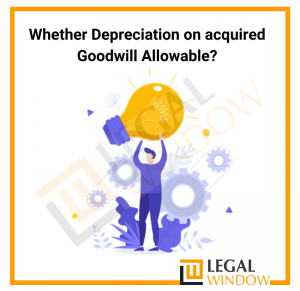 Whether Depreciation on acquired Goodwill Allowable?