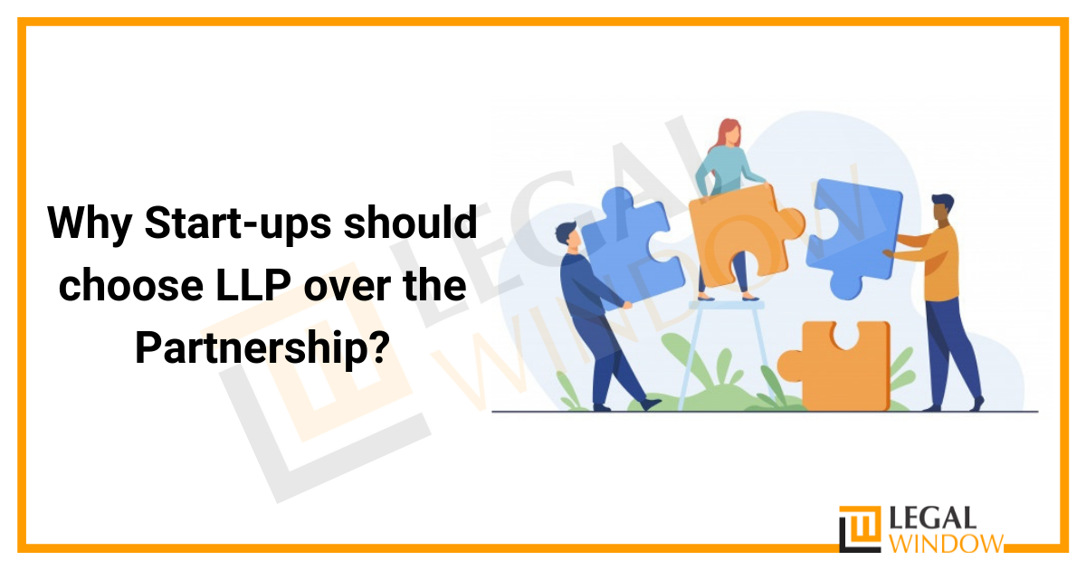 Why Start-ups should choose LLP over the Partnership? Why Start-ups should choose LLP over the Partnership?