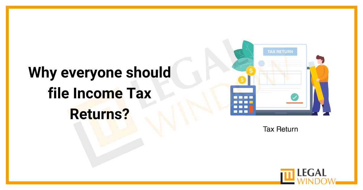 Why everyone should file Income Tax Returns?