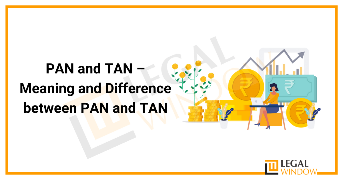 Meaning and Difference Between PAN and TAN » Legal Window